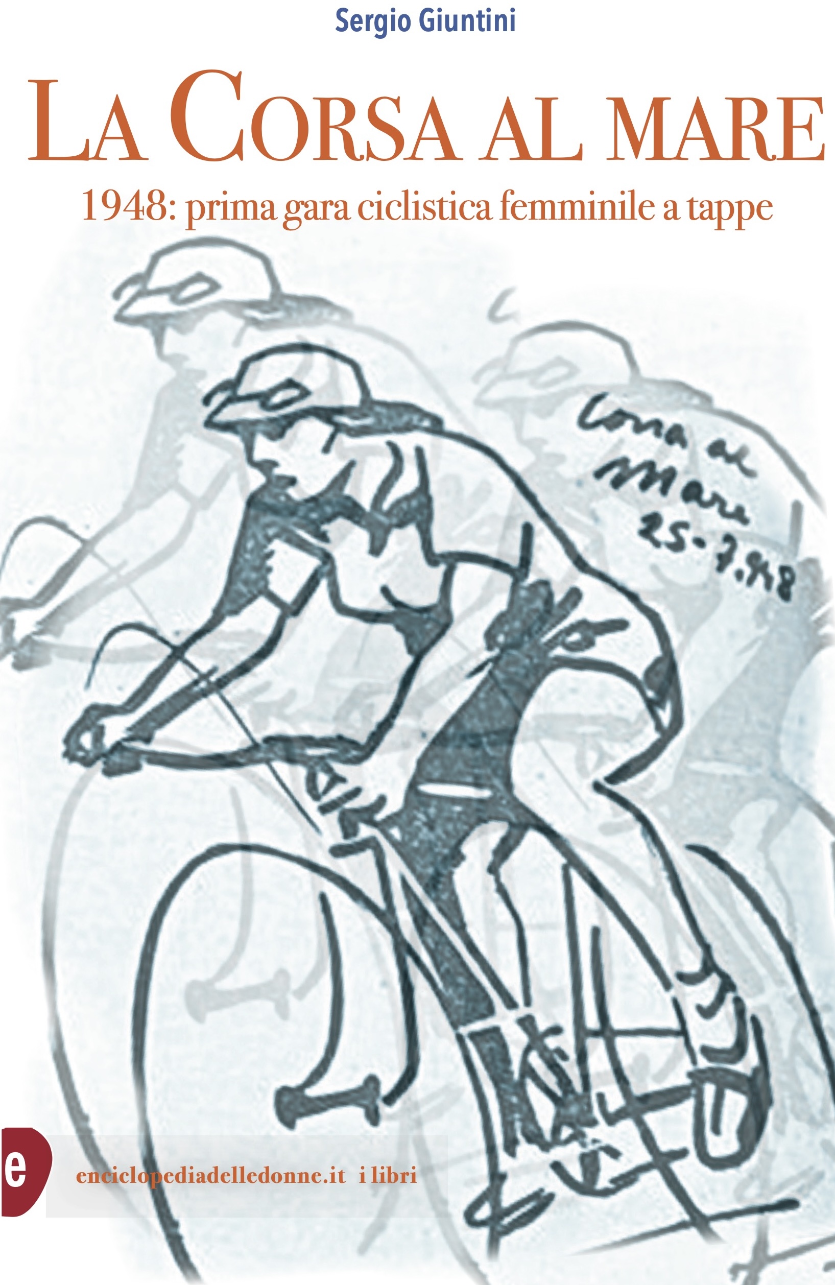 La Corsa al mare 1948: prima gara ciclistica femminile a tappe Sergio Giuntini